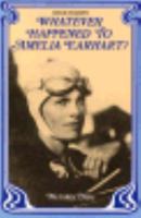 Whatever Happened to Amelia Earhart? (Great Unsolved Mysteries) 0817210571 Book Cover