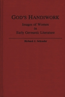 God's Handiwork: Images of Women in Early Germanic Literature (Contributions in Women's Studies) 0313236666 Book Cover