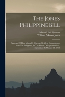 The Jones Philippine Bill: Speeches Of Hon. Manuel L. Quezon, Resident Commissioner From The Philippines, In The House Of Representatives, Septem 101688334X Book Cover