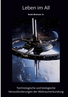 Leben im All: Technologische und biologische Herausforderungen der Weltraumerkundung (German Edition) 3384476905 Book Cover