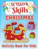 Christmas Scissor Skills for Kids Ages 3+: Christmas Activity Book for Toddler and Kids, Activity Books for Children 0360573444 Book Cover