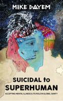 Suicidal to Superhuman: Accepting Mental Illness and Its Role in Global Sanity 1735161500 Book Cover