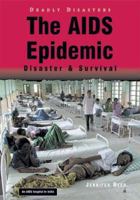 The AIDS Epidemic: Disaster & Survival (Deadly Disasters) 0766023826 Book Cover