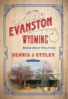 Evanston Wyoming Volume 5: Boom-Bust-Politics 1642280232 Book Cover