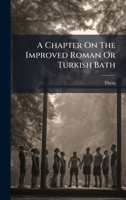 A Chapter On The Improved Roman Or Turkish Bath 1024409651 Book Cover