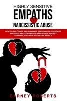 Highly Sensitive Empaths and Narcissistic Abuse: How to Recognize and Eliminate Personality Disorders and Toxic Relationships In Narcissists, Energy Vampires, and Highly Sensitive People 1801253609 Book Cover