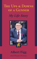 The Ups And Downs Of A Gunner: My Life Story 154409096X Book Cover
