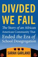 Divided We Fail: The Story of an African American Community That Ended the Era of School Desegregation 0807033332 Book Cover
