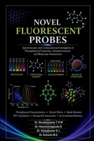 Novel Fluorescent Probes: Spectroscopic and Computational Investigation of Photophysical Properties, Solvatochromism and Molecular Interactions B0HCBLV17M Book Cover