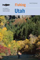 Fishing Utah, 2nd: An Angler's Guide to More than 170 Prime Fishing Spots