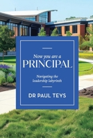 Now You Are a Principal: Navigating the Leadership Labyrinth 1923215280 Book Cover