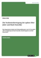 Die Studentenbewegung der sp�ten 60er Jahre und Rudi Dutschke: Eine linguistische Analyse der Podiumsdiskussion vom 24. November 1967 in Hamburg mit Rudi Dutschke, Rudolf Augstein und Ralf Dahrendorf 3656264996 Book Cover