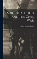 Soil Exhaustion and the Civil War 1014335264 Book Cover