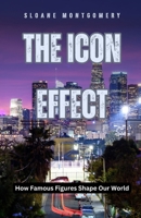 The Icon Effect: How Famous Figures Shape Our World B0DGMCFYC4 Book Cover