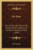 Die Busa: Eine Studie Uber Das In Den Konigreichen Kroatien Und Slavonien Heimische Rind (1902) 1168385601 Book Cover