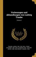 Vorlesungen Und Abhandlungen Von Ludwig Traube; Volume 3 1019338997 Book Cover