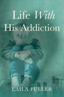 Life with His Addiction B0FQPK9Y88 Book Cover