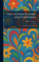 First Steps in Playing and Composing: A Music Book for Children 1025654765 Book Cover
