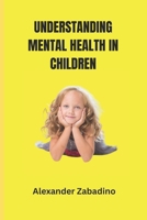 UNDERSTANDING MENTAL HEALTH IN CHILDREN (CHILDREN DELIVERANCE) B0F4MTVR85 Book Cover