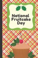 National Fruitcake Day: December 27th | Happy Holidays | Delicious Treat | Fruits and Nuts | Southern Bakery | Christmas Candied Fruit Cake | Dark Rum 1691922706 Book Cover