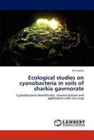 Ecological studies on cyanobacteria in soils of sharkia gavrnorate: Cyanobacteria identificatin, charactrization and application with rice crop 3848441152 Book Cover