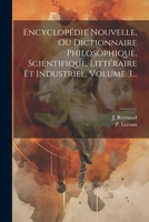 Encyclopédie Nouvelle, Ou Dictionnaire Philosophique, Scientifique, Littéraire Et Industriel, Volume 3... 1022651676 Book Cover