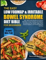THE EASY LOW FODMAP & IRRITABLE BOWEL SYNDROME DIET BIBLE FOR BEGINNERS: 500+ IBS-Friendly Recipes and Practical Meal Plans to Ease Cramping, Ease ... Digestion, and Promote Balanced Gut Flora B0GYPLG66N Book Cover