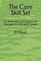 The Core Skill Set: 32 Essential Soft Skills for Success in Life and Career B0GPCDX6ZC Book Cover