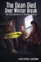 The Dean Died Over Winter Break: The First Chronicle of Brother Thomas (Chronicles of Brother Thomas) 1535098228 Book Cover