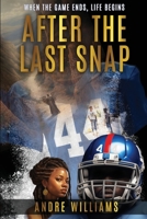 After the Last Snap: When the Game Ends, Life Begins 1629672750 Book Cover