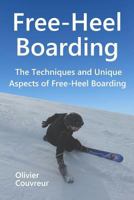 Free-Heel Boarding: The Techniques and Unique Aspects of Free-Heel Boarding 295535791X Book Cover