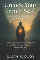 Unlock Your Inner Self: Break Free from Mental Barriers and Rediscover You (Self-Help) B0FHQ3NKBN Book Cover