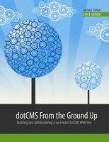 Dotcms from the Ground Up 0557715733 Book Cover