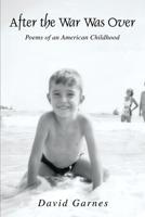 After the War Was over: Poems of an American Childhood 0595237568 Book Cover