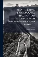 Relatio Brevis Erorum, Quae Spectant Ad Declarationem Sinarum Imperatoris Kamhi ...... 1275609163 Book Cover