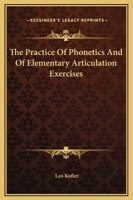The Practice Of Phonetics And Of Elementary Articulation Exercises 1425321399 Book Cover
