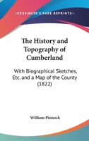 The History And Topography Of Cumberland: With Biographical Sketches, Etc. And A Map Of The County (1822) 1144688574 Book Cover