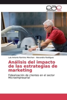 Análisis del impacto de las estrategias de marketing: Fidealización de clientes en el sector Microempresarial 6202169257 Book Cover