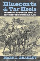 Bluecoats and Tar Heels: Soldiers and Civilians in Reconstruction North Carolina (New Directions in Southern History) 0813133858 Book Cover