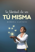 LA LIBERTAD DE SER TÚ MISMA: Guía práctica para liberarte de las heridas emocionales y patrones de conducta que te impiden ser auténtica B0CLN4KVR5 Book Cover