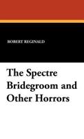 The Spectre Bridegroom and Other Horrors 0941028569 Book Cover