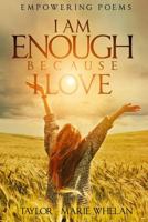 Empowering Poems: I Am Enough Because I Love 1518716121 Book Cover