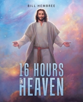 16 Hours In Heaven 1664279482 Book Cover