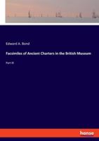 Facsimiles of Ancient Charters in the British Museum: Part III 3337957455 Book Cover