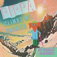 Pippa Climbs Mt. Rainier B08NWYTK21 Book Cover
