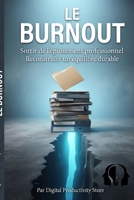 LE BURNOUT: Comprendre l'épuisement professionnel, préserver sa santé mentale et reconstruire un équilibre durable (French Edition) B0HDBT6123 Book Cover