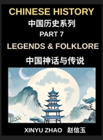 Chinese History Chronicles (Part 7)- Legends & Folklore, Mythology of Ancient China, Dragons, Immortals, and Timeless Stories That Shaped China's Culture B0H8XM8WLS Book Cover