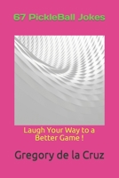 67 PickleBall Jokes: Laugh Your Way to a Better Game ! B0C47J8WYQ Book Cover