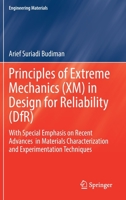 Principles of Extreme Mechanics (XM) in Design for Reliability (DfR): With Special Emphasis on Recent Advances in Materials Characterization and Experimentation Techniques (Engineering Materials) 9811567190 Book Cover