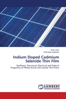Indium Doped Cadmium Selenide Thin Film: Synthesis, Structural, Electrical and Optical Properties of Photo Active Cd1-xInxSe Thin Films 6202670398 Book Cover